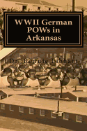 WWII German POWs in Arkansas: Dr. Bonnie Libhart and the NAZI prisoners of war in Arkansas during WWII