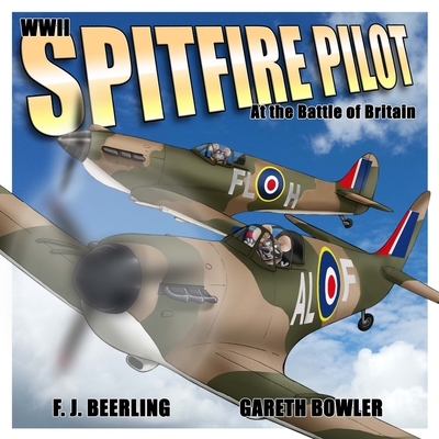 WWII Spitfire Pilot: In the Battle of Britain 2016 - Beerling, F. J.