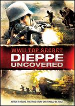 WWII Top Secret: Dieppe Uncovered - Wayne Abbott