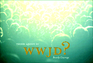 Wwjd?: Think about it - Courrege, Beverly