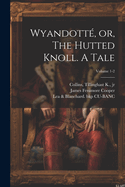 Wyandott, or, The Hutted Knoll. A Tale; Volume 1-2