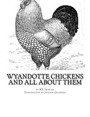 Wyandotte Chickens and All About Them: Chicken Breeds Book 23 - Chambers, Jackson (Introduction by), and Spencer, R F