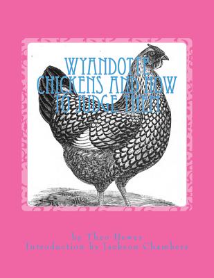 Wyandotte Chickens and How To Judge Them: Chicken Breeds Book 7 - Chambers, Jackson (Introduction by), and Hewes, Theo