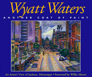 Wyatt Waters, Another Coat of Paint: An Artist's View of Jackson, Mississippi