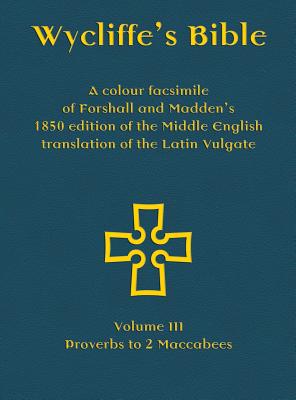 Wycliffe's Bible - A colour facsimile of Forshall and Madden's 1850 edition of the Middle English translation of the Latin Vulgate: Volume I - Genesis to Ruth - Forshall, Josiah (Editor), and Madden, Frederic (Editor), and Everson, Michael (Prepared for publication by)