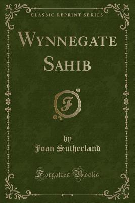 Wynnegate Sahib (Classic Reprint) - Sutherland, Joan