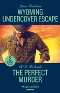 Wyoming Undercover Escape / The Perfect Murder: Mills & Boon Heroes: Wyoming Undercover Escape (Cowboy State Lawmen: Duty and Honor) / the Perfect Murder (West Investigations)