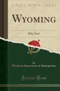 Wyoming: Why Not? (Classic Reprint)