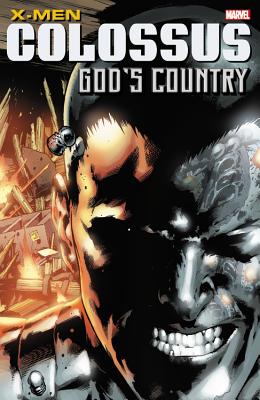 X-Men: Colossus: God's Country - Yost, Chris (Text by), and Claremont, Chris (Text by), and Nocenti, Ann (Text by)