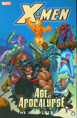 X-Men: The Complete Age of Apocalypse Epic - Book 2 - Lobdell, Scott (Text by), and Moore, John Francis (Text by), and Nicieza, Fabian (Text by)