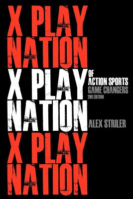X Play Nation of Action Sports - Striler, Alex, and Gutierrez, Ray (Photographer), and Campbell, Glenn (Photographer)