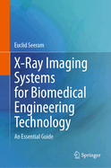 X-Ray Imaging Systems for Biomedical Engineering Technology: An Essential Guide