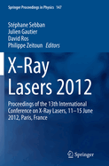 X-Ray Lasers 2012: Proceedings of the 13th International Conference on X-Ray Lasers, 11-15 June 2012, Paris, France