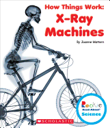 X-Ray Machines (Rookie Read-About Science: How Things Work)