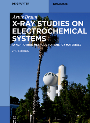 X-Ray Studies on Electrochemical Systems: Synchrotron Methods for Energy Materials - Braun, Artur