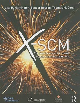 X-SCM: The New Science of X-Treme Supply Chain Management - Harrington, Lisa H, and Boyson, Sandor, and Corsi, Thomas