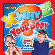 X-Why-Z Your Body: Kids Ask. We Answer (a Time for Kids Book)