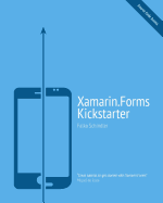 Xamarin.Forms Kickstarter: Compilable Code Examples for Solving Typical Cross-Platform Tasks
