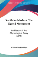 Xanthian Marbles, The Nereid Monument: An Historical And Mythological Essay (1845)