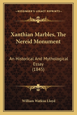 Xanthian Marbles, The Nereid Monument: An Historical And Mythological Essay (1845) - Lloyd, William Watkiss