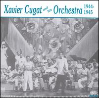 Xavier Cugat & His Orchestra 1944-1945 - Xavier Cugat