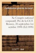 Xe Congr?s National Corporatif. Ive de la Cgt, Compte-Rendu. Rennes, 26 Septembre-1er Octobre 1898