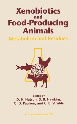 Xenobiotics and Food-Producing Animals: Metabolism and Residues - Hutson, D H (Editor), and Hawkins, D R (Editor), and Paulson, G D (Editor)