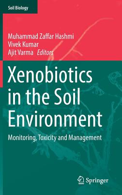 Xenobiotics in the Soil Environment: Monitoring, Toxicity and Management - Hashmi, Muhammad Zaffar (Editor), and Kumar, Vivek (Editor), and Varma, Ajit (Editor)