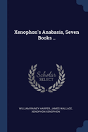 Xenophon's Anabasis, Seven Books ..