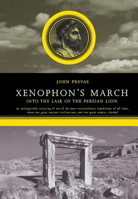 Xenophon's March: Into the Lair of the Persian Lion - Prevas, John