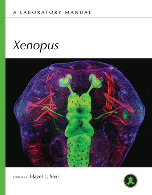 Xenopus: A Laboratory Manual - Sive, Hazel L (Editor)