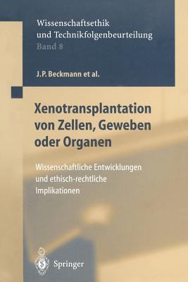 Xenotransplantation Von Zellen, Geweben Oder Organen: Wissenschaftliche Entwicklungen Und Ethisch-Rechtliche Implikationen - Beckmann, J P, and Uhl, D, and Brem, G