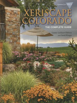 Xeriscape Colorado: The Complete Guide - Ellefson, Connie Lockhart, and Winger, David