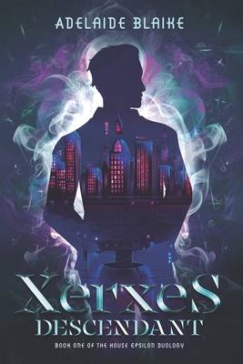 Xerxes Descendant: Book One of the House Epsilon Duology - Blaike, Adelaide