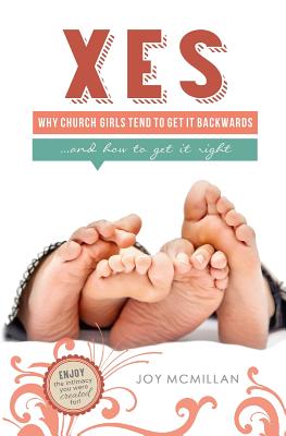 Xes: Why Church Girls Tend To Get It Backwards...and How To Get It Right - McMillan, Joy