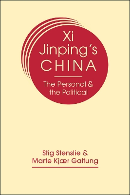 Xi Jinping's China: The Personal & the Political - Stenslie, Stig, and Galtung, Marte Kjr