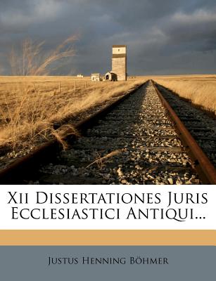 XII Dissertationes Juris Ecclesiastici Antiqui - Bhmer, Justus Henning