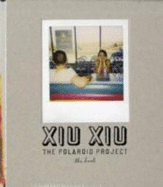Xiu Xiu: The Polaroid Project: The Book