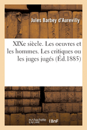 XIXe Si?cle. Les Oeuvres Et Les Hommes. Les Critiques Ou Les Juges Jug?s