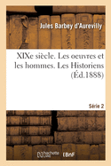 XIXe Si?cle. Les Oeuvres Et Les Hommes. S?rie 2. Les Historiens