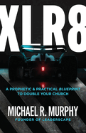 Xlr8: A Prophetic & Practical Blueprint to Double Your Church