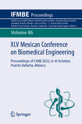 XLV Mexican Conference on Biomedical Engineering: Proceedings of CNIB 2022, 6-8 October, Puerto Vallarta, Mxico - Trujillo-Romero, Citlalli Jessica (Editor), and Gonzalez-Landaeta, Rafael (Editor), and Chapa-Gonzlez, Christian (Editor)