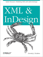 XML and Indesign: Stylish Structure: Publishing XML with Adobe Indesign