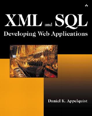 XML and SQL: Developing Powerful Internet Applications - Appelquist, Daniel K