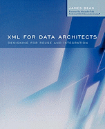 XML for Data Architects: Designing for Reuse and Integration