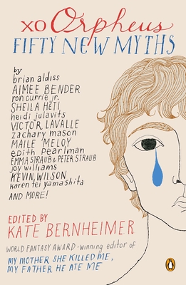 Xo Orpheus: Fifty New Myths - Bernheimer, Kate (Editor)