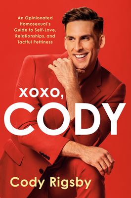 Xoxo, Cody: An Opinionated Homosexual's Guide to Self-Love, Relationships, and Tactful Pettiness - Rigsby, Cody