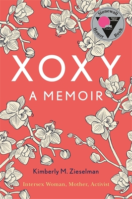 Xoxy: A Memoir (Intersex Woman, Mother, Activist) - Zieselman, Kimberly M