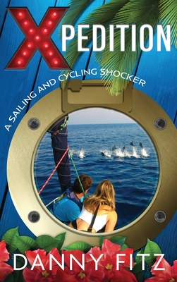 Xpedition - A Sailing And Cycling Shocker - Fitz, Danny, and Fuller, Elizabeth (Editor), and Fox, Cherie (Cover design by)