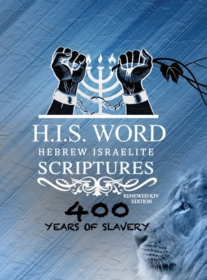 Xpress Hebrew Israelite Scriptures - 400 Years of Slavery Edition: Restored Hebrew KJV Bible (H.I.S. Word) - Press, Khai Yashua (Prepared for publication by), and Melek, Jediyah (Translated by)